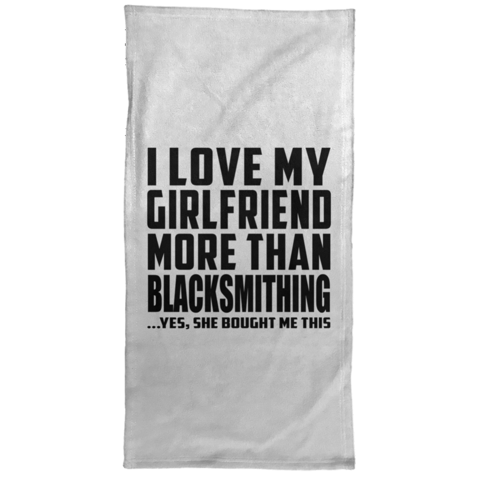 I Love My Girlfriend More Than Blacksmithing - Hand Towel