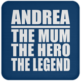 Andrea The Mum The Hero The Legend - Drink Coaster