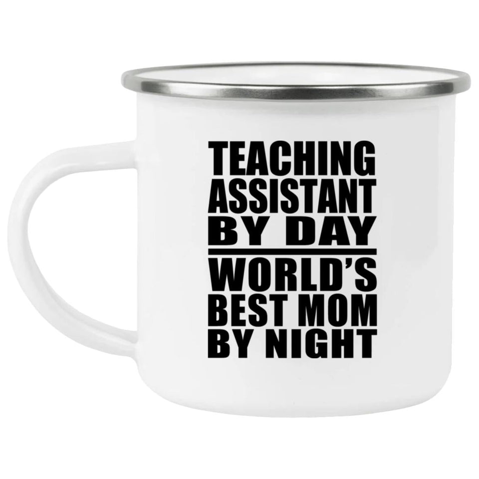 Teaching Assistant By Day World's Best Mom By Night - 12oz Camping Mug