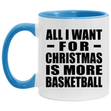 All I Want For Christmas Is More Basketball - 11oz Accent Mug Blue