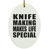 Knife Making Makes Life Special - Oval Ornament