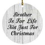 Brother Is For Life Not Just For Christmas - Circle Ornament F