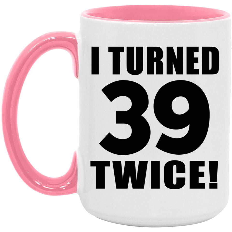 78th Birthday I Turned 39 Twice - 15oz Accent Mug Pink