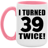 78th Birthday I Turned 39 Twice - 15oz Accent Mug Pink