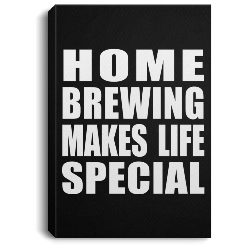 Home Brewing Makes Life Special - Canvas Portrait