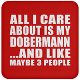 All I Care About Is My Dobermann - Drink Coaster