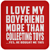 I Love My Boyfriend More Than Collecting Toys - Drink Coaster