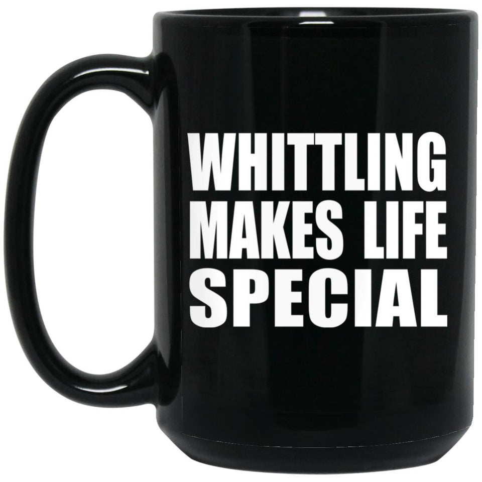 Whittling Makes Life Special - 15oz Coffee Mug Black