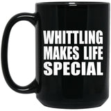 Whittling Makes Life Special - 15oz Coffee Mug Black