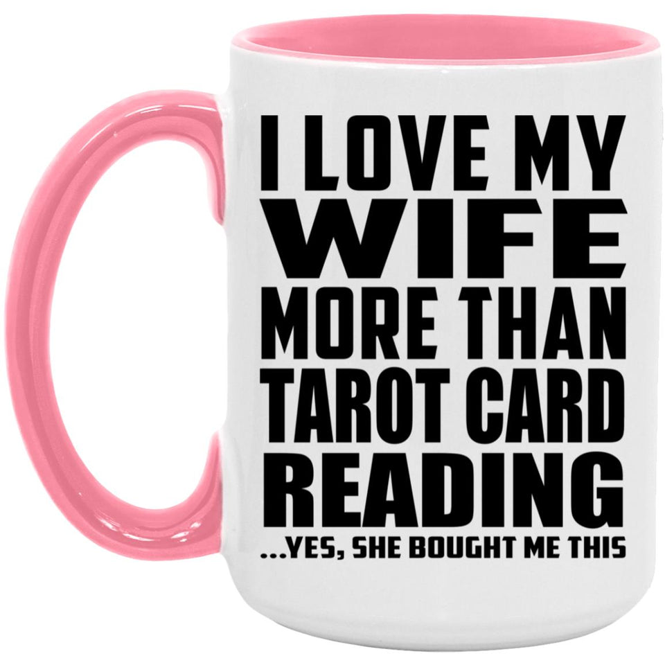 I Love My Wife More Than Tarot Card Reading - 15oz Accent Mug Pink