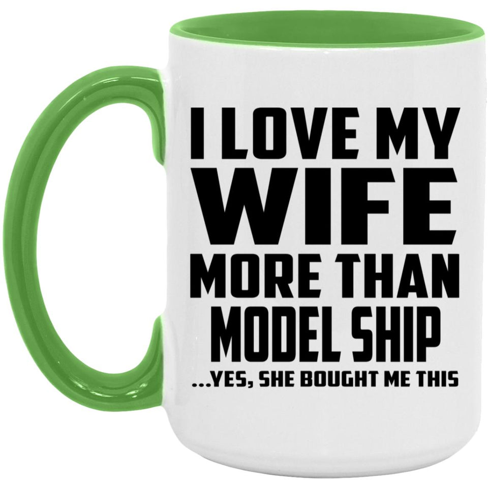 I Love My Wife More Than Model Ship - 15oz Accent Mug Green