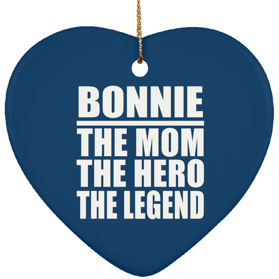 Bonnie The Mom The Hero The Legend - Heart Ornament