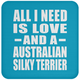All I Need Is Love And A Australian Silky Terrier - Drink Coaster