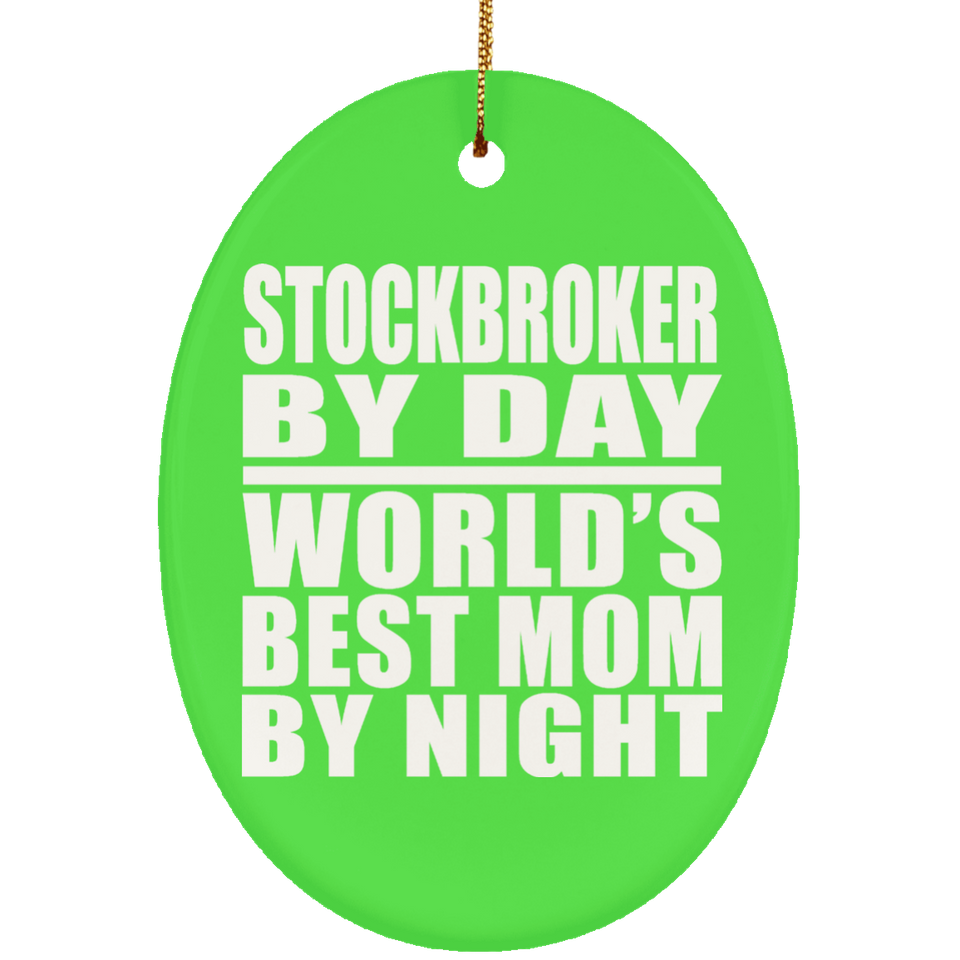 Stockbroker By Day World's Best Mom By Night - Oval Ornament