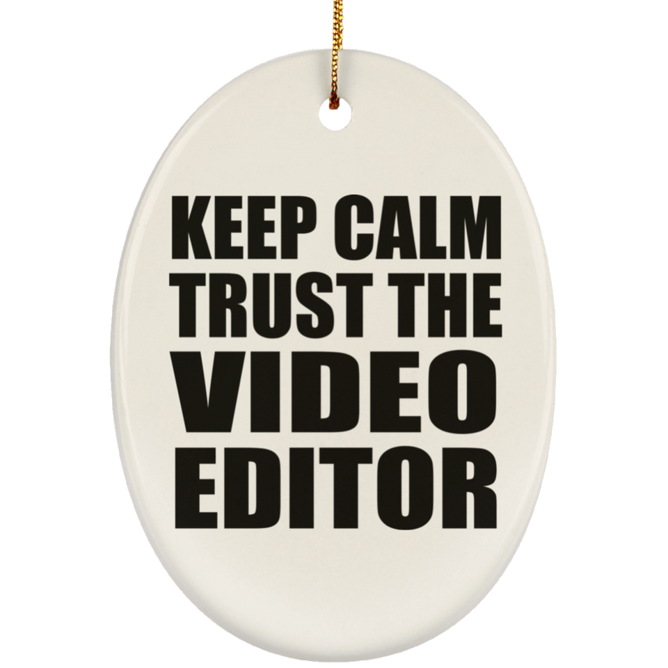 Keep Calm and Trust The Video Editor - Oval Ornament