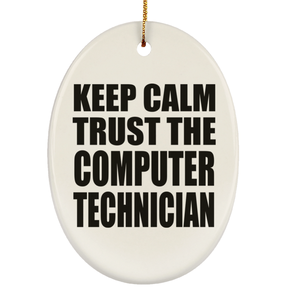 Keep Calm and Trust The Computer Technician - Oval Ornament