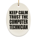 Keep Calm and Trust The Computer Technician - Oval Ornament