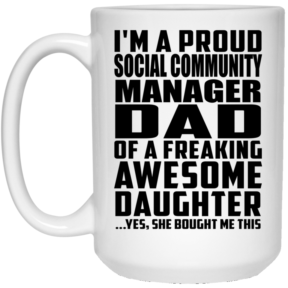 Proud Social Community Manager Dad Of Awesome Daughter - 15 Oz Coffee Mug