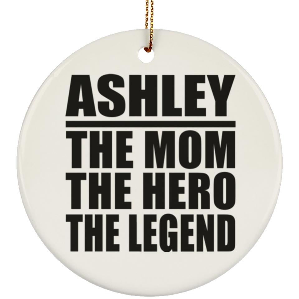 Ashley The Mom The Hero The Legend - Circle Ornament