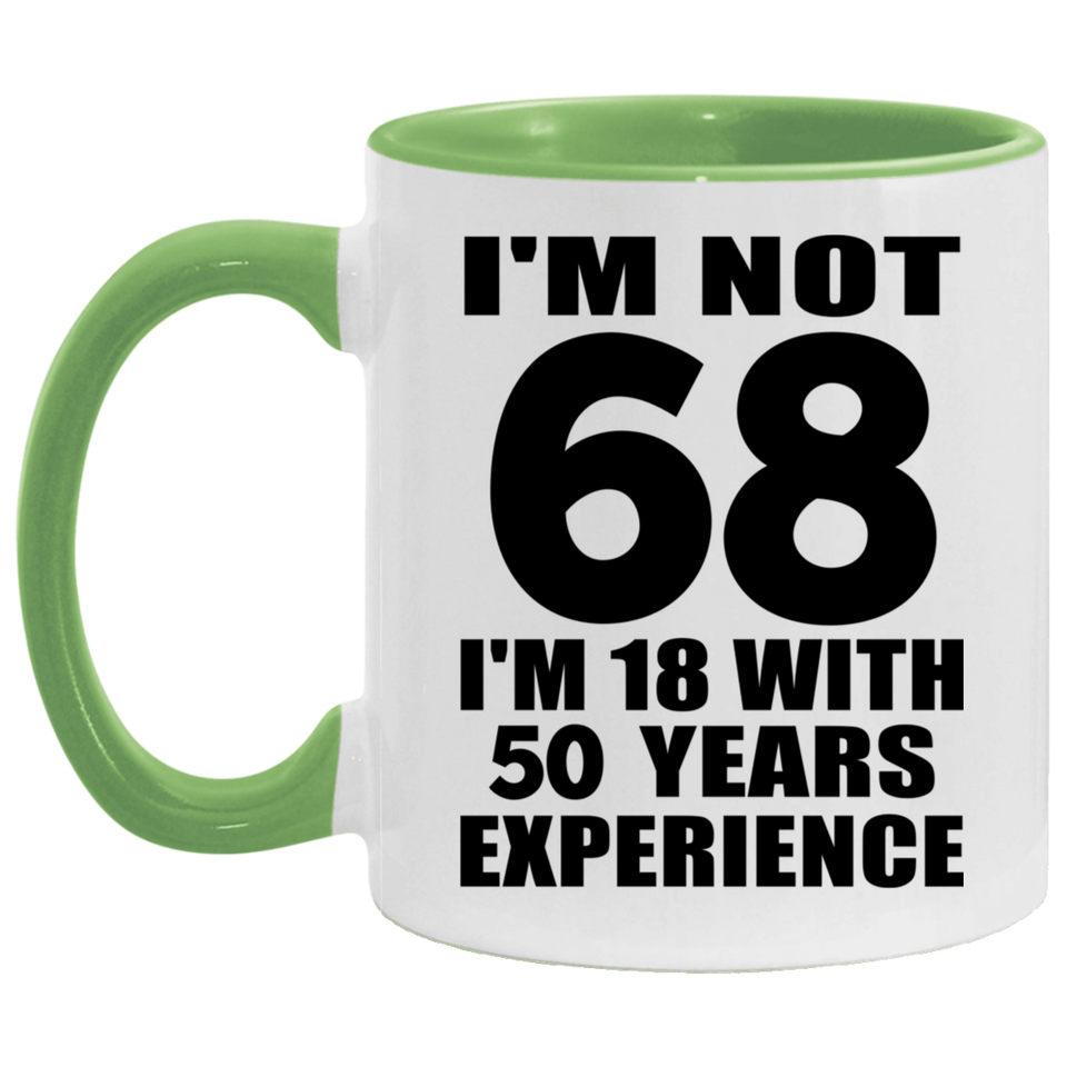 68th Birthday I'm Not 68 I'm 18 With 50 Years Experience - 11oz Accent Mug Green