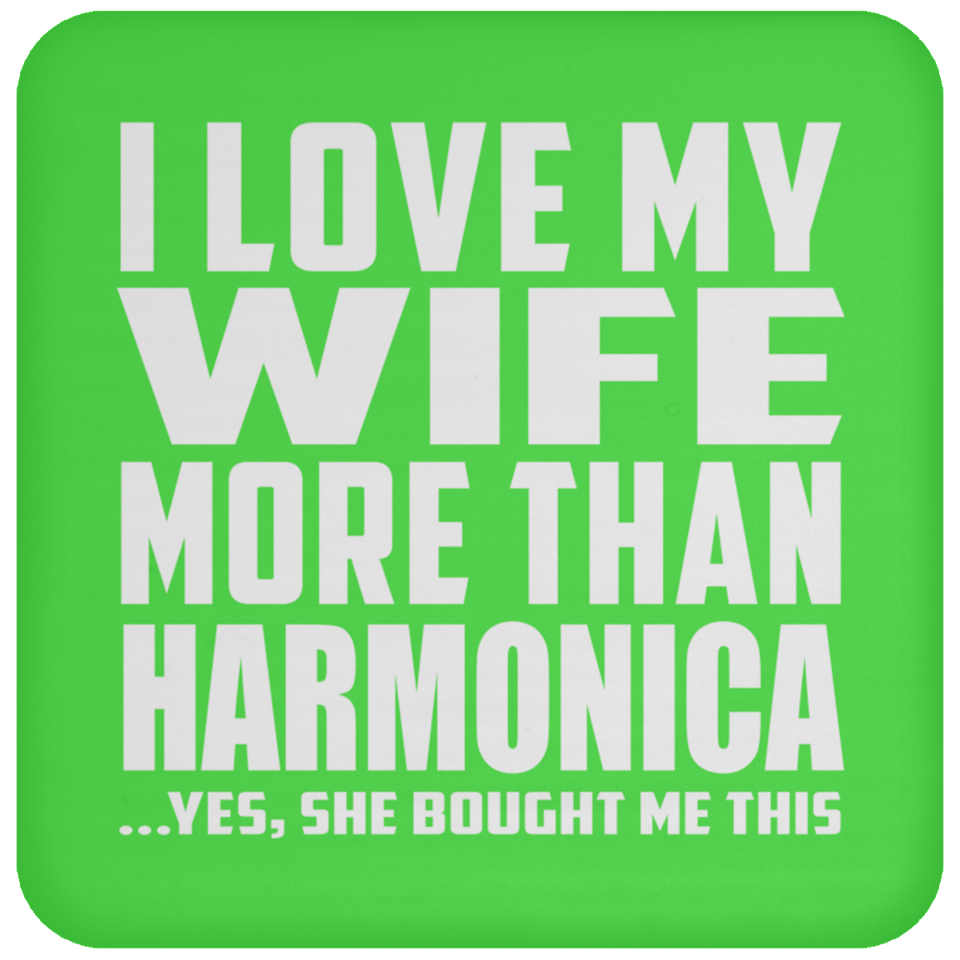 I Love My Wife More Than Harmonica - Drink Coaster