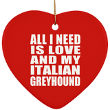 All I Need Is Love And My Italian Greyhound - Heart Ornament