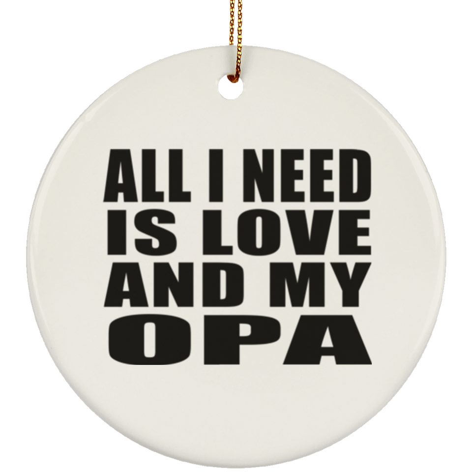 All I Need Is Love And My Opa - Circle Ornament