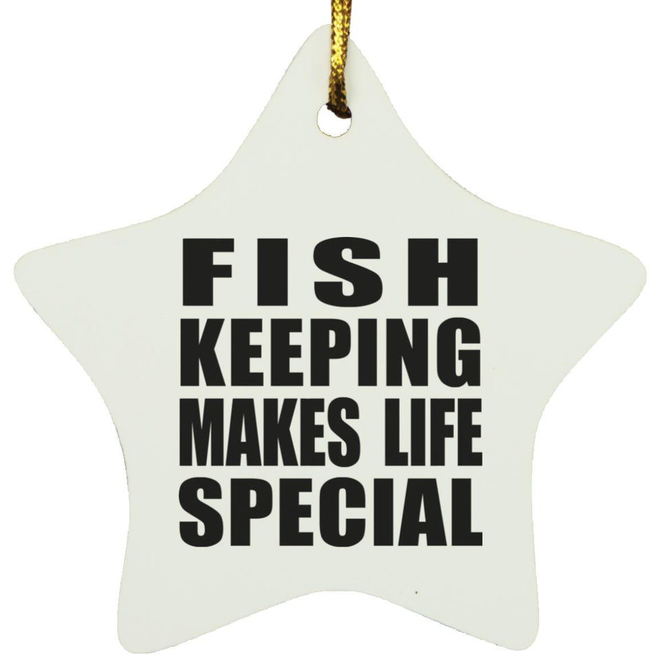 Fish Keeping Makes Life Special - Star Ornament