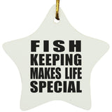 Fish Keeping Makes Life Special - Star Ornament