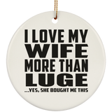 I Love My Wife More Than Luge - Circle Ornament