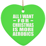 All I Want For Christmas Is More Aerobics - Heart Ornament