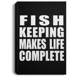 Fish Keeping Makes Life Complete - Canvas Portrait