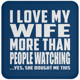 I Love My Wife More Than People Watching - Drink Coaster