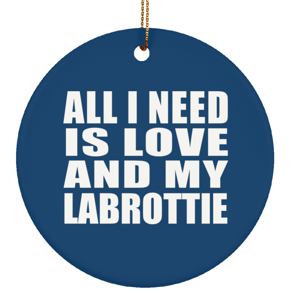 All I Need Is Love And My Labrottie - Circle Ornament