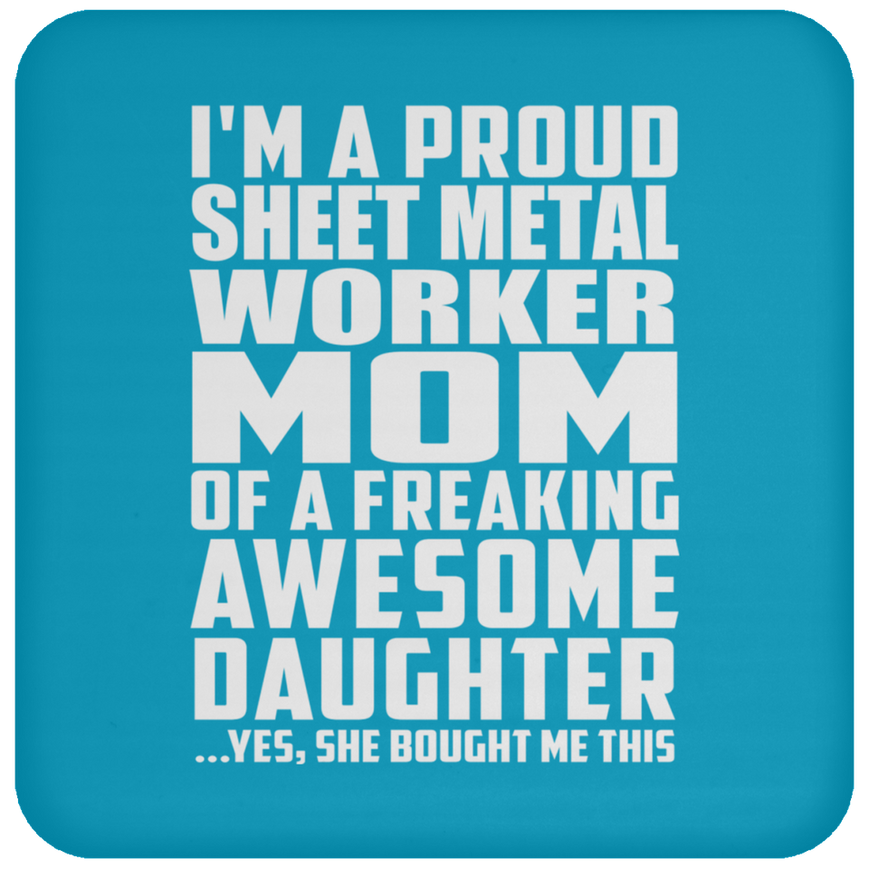 Proud Sheet Metal Worker Mom Of Awesome Daughter - Drink Coaster