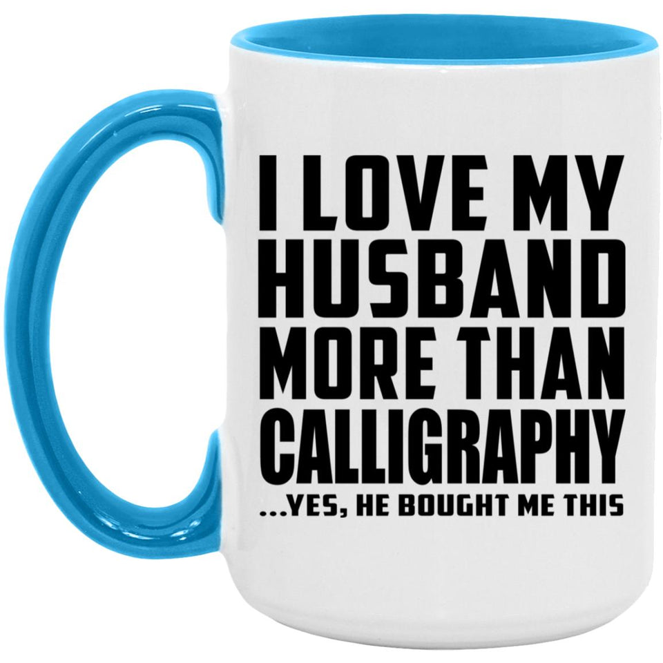 I Love My Husband More Than Calligraphy - 15oz Accent Mug Blue
