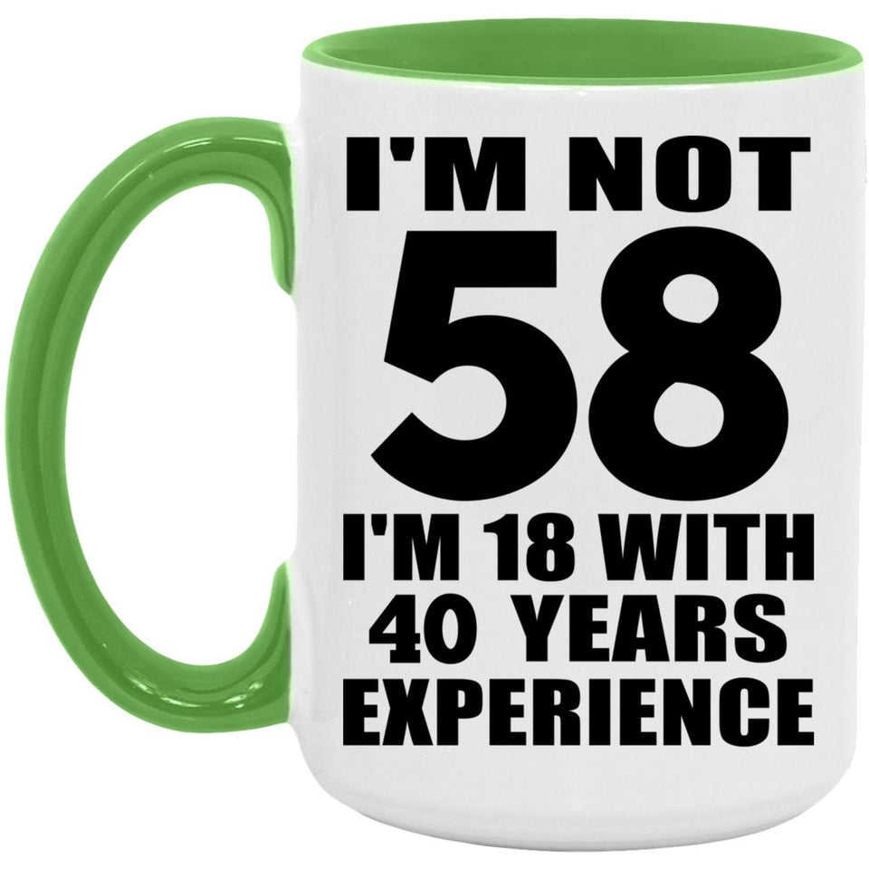 58th Birthday I'm Not 58 I'm 18 With 40 Years Experience - 15oz Accent Mug Green