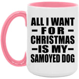 All I Want For Christmas Is My Samoyed Dog - 15oz Accent Mug Pink