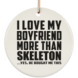 I Love My Boyfriend More Than Skeleton - Circle Ornament