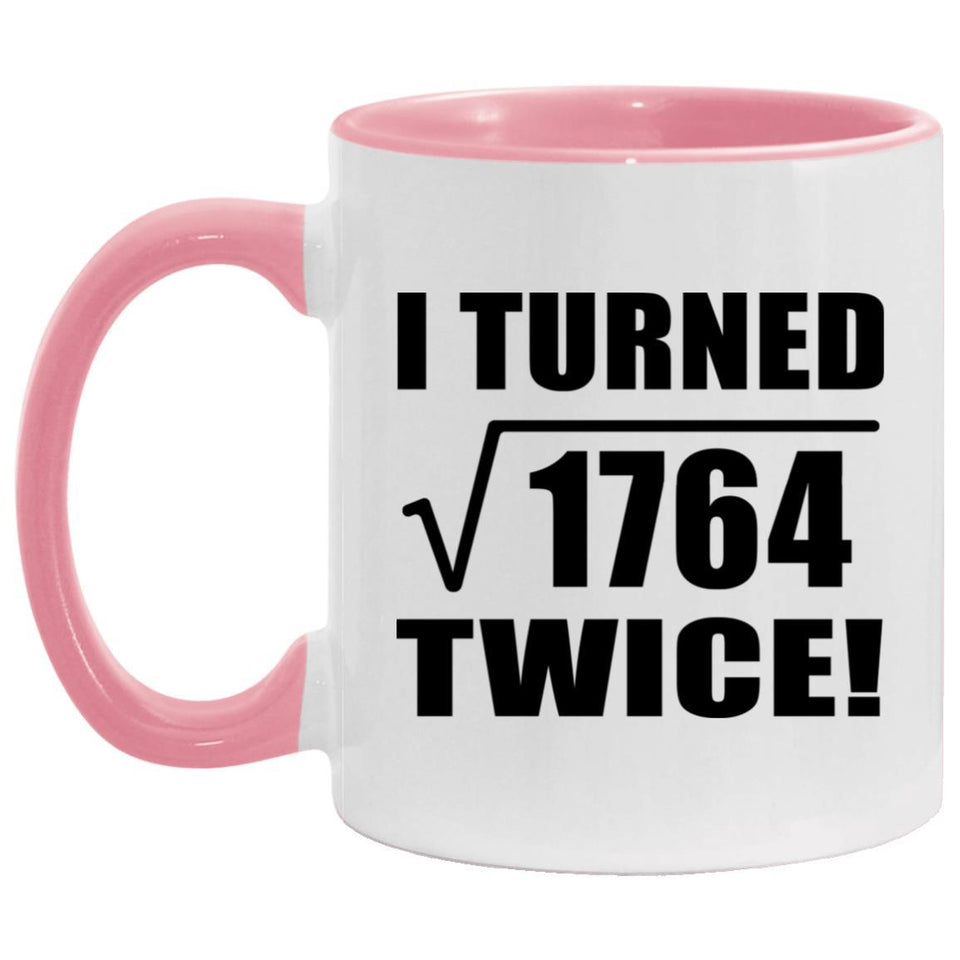 84th Birthday I Turned Square Root of 1764 Twice - 11oz Accent Mug Pink