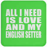 All I Need Is Love And My English Setter - Drink Coaster