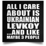 All I Care About Is Ukrainian Levkoy - Poster Square