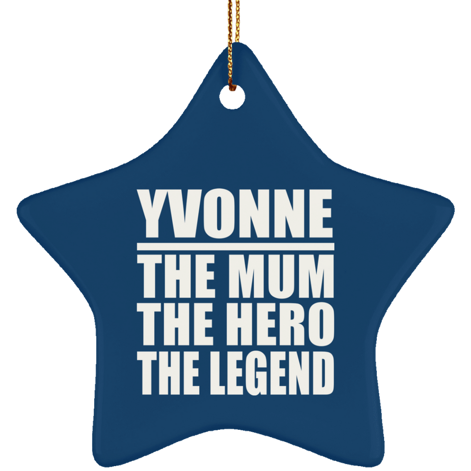 Yvonne The Mum The Hero The Legend - Star Ornament