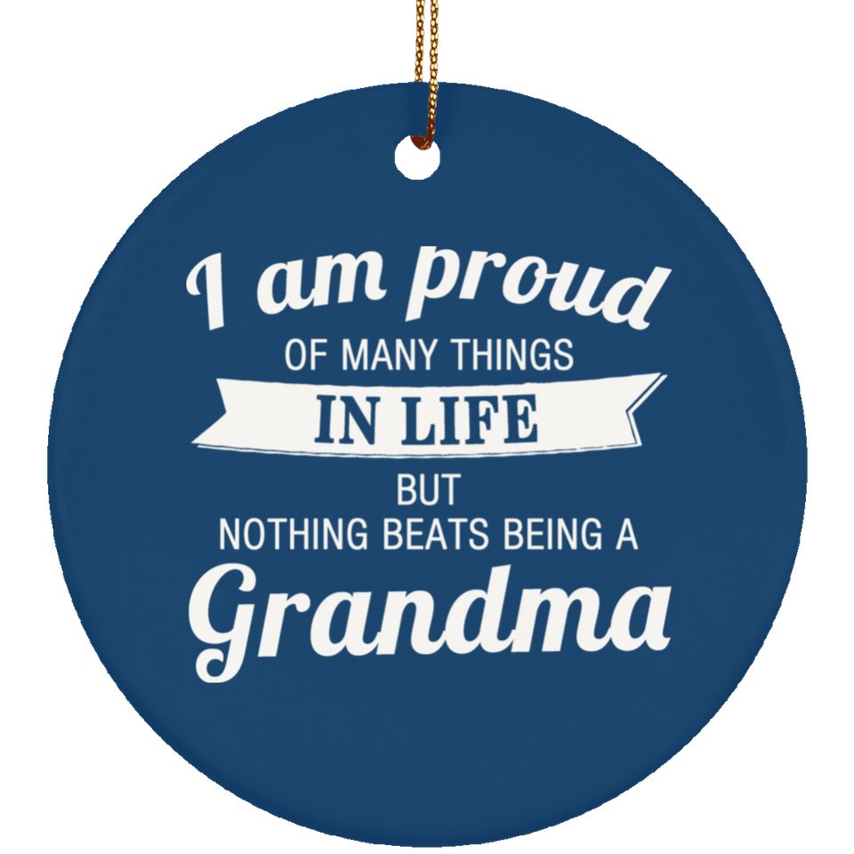 Proud of Many Things In Life, Nothing Beats Being a Grandma - Circle Ornament