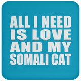 All I Need Is Love And My Somali Cat - Drink Coaster