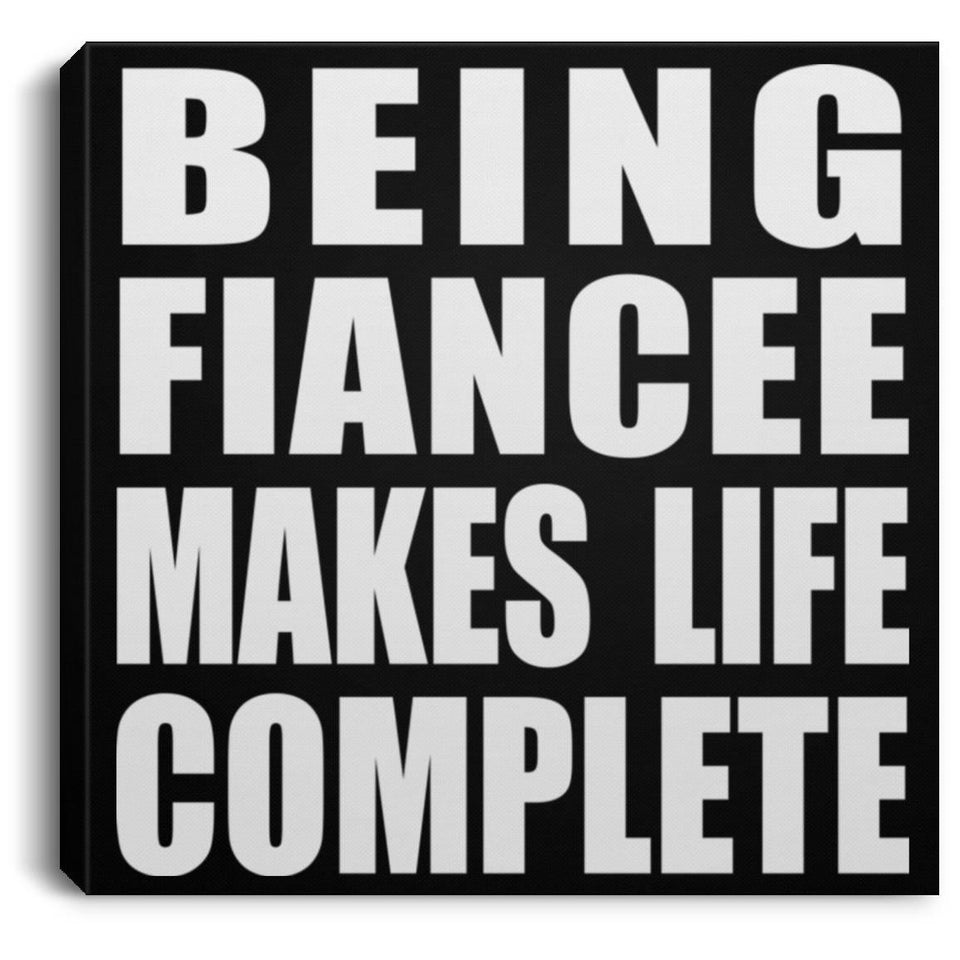 Being Fiancee Makes Life Complete - Canvas Square