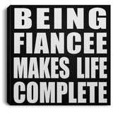 Being Fiancee Makes Life Complete - Canvas Square