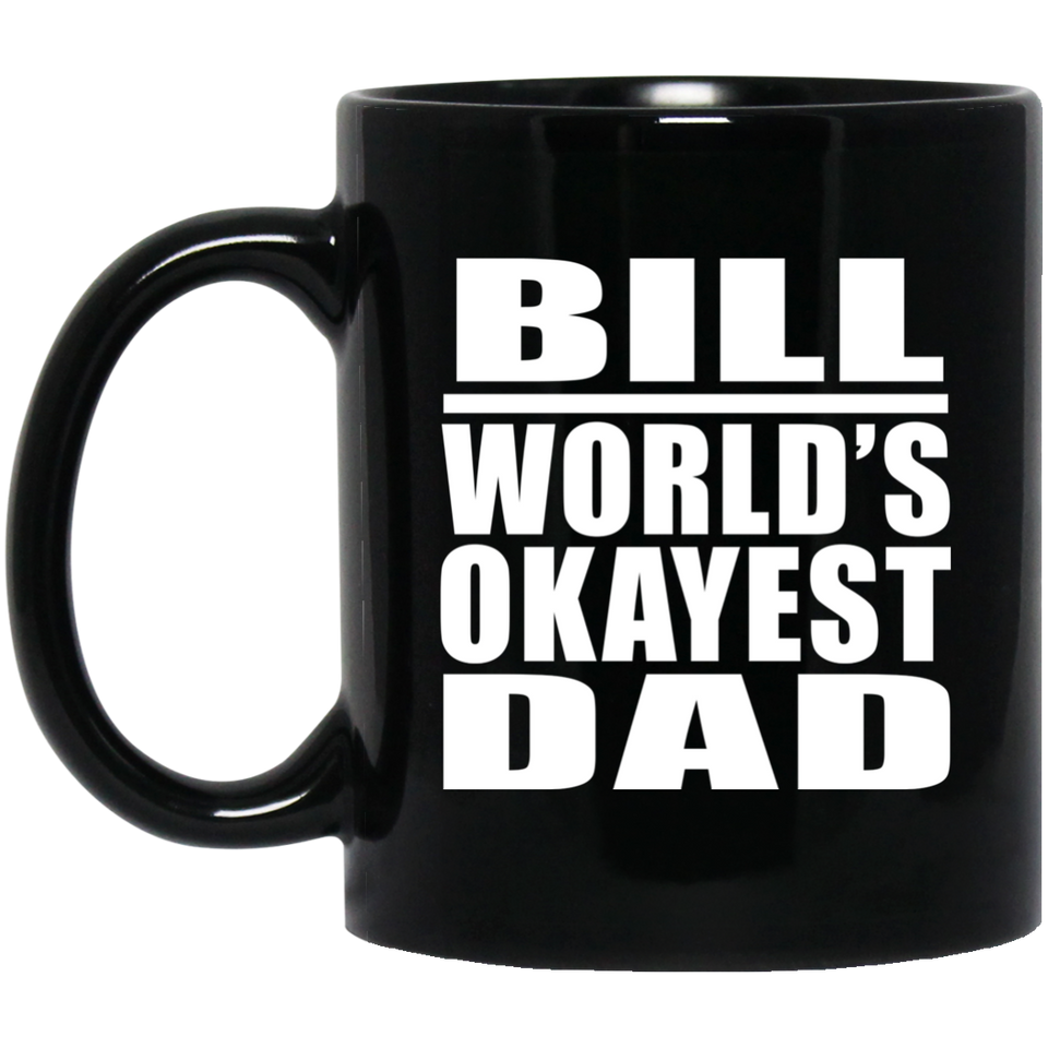 Bill World's Okayest Dad - 11 Oz Coffee Mug Black