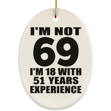 69th Birthday I'm Not 69 I'm 18 With 51 Years Experience - Oval Ornament