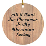 All I Want For Christmas Is My Ukrainian Levkoy - Circle Ornament C
